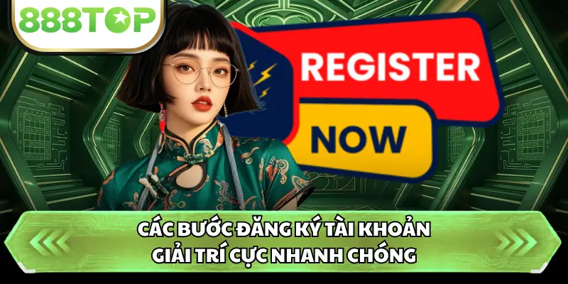 Các bước đăng ký tài khoản giải trí cực nhanh chóng