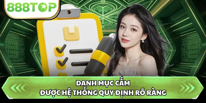Danh mục cấm được hệ thống quy định rõ ràng