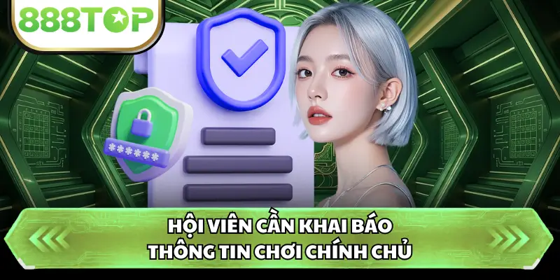 Hội viên cần khai báo thông tin chơi chính chủ