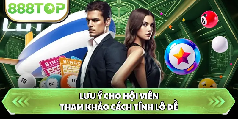 Lưu ý cho hội viên tham khảo cách tính lô đề