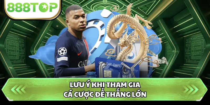 Lưu ý khi tham gia cá cược để thắng lớn