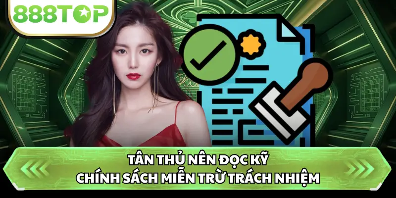 Tân thủ nên đọc kỹ chính sách miễn trừ trách nhiệm