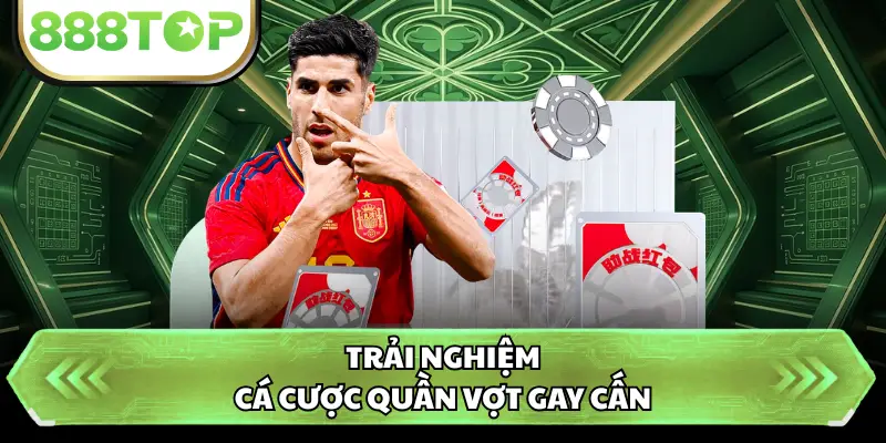 Trải nghiệm cá cược quần vợt gay cấn
