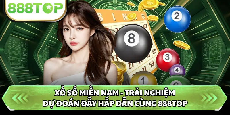 Xổ Số Miền Nam - Trải Nghiệm Dự Đoán Đầy Hấp Dẫn Cùng 888TOP